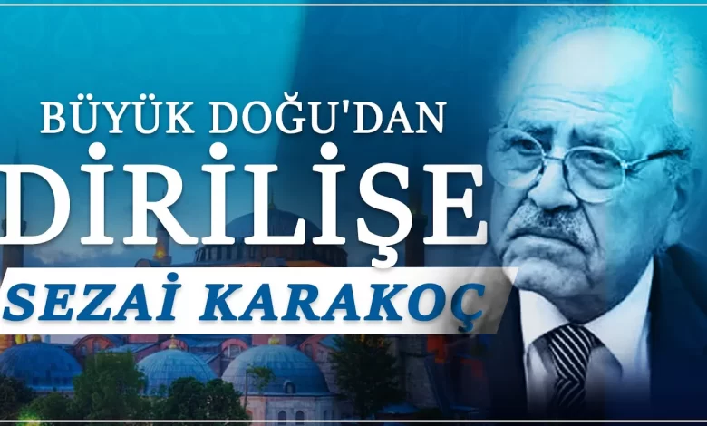 Büyük Doğu'dan Dirilişe Sezai Karakoç | İhsan Şenocak
