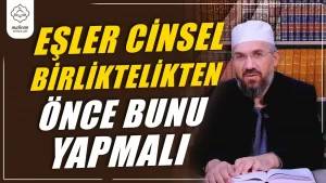 Eşler Cinsel Birliktelikten Önce Bunu Yapmalı | İhsan Şenocak