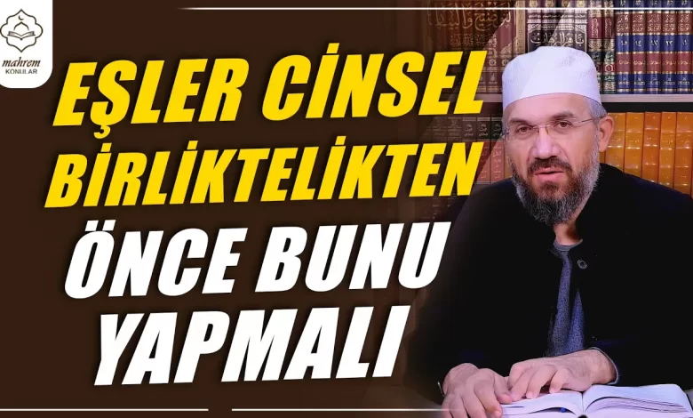 Eşler Cinsel Birliktelikten Önce Bunu Yapmalı | İhsan Şenocak